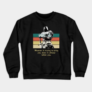 Warriors Quotes VI: "Whoever is trying to bring you down is already below you" Crewneck Sweatshirt